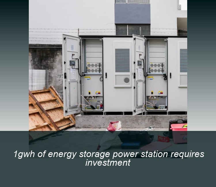 1gwh of energy storage power station requires investment