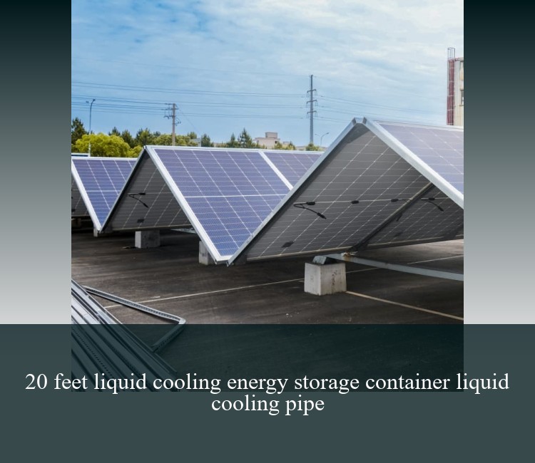 20 feet liquid cooling energy storage container liquid cooling pipe