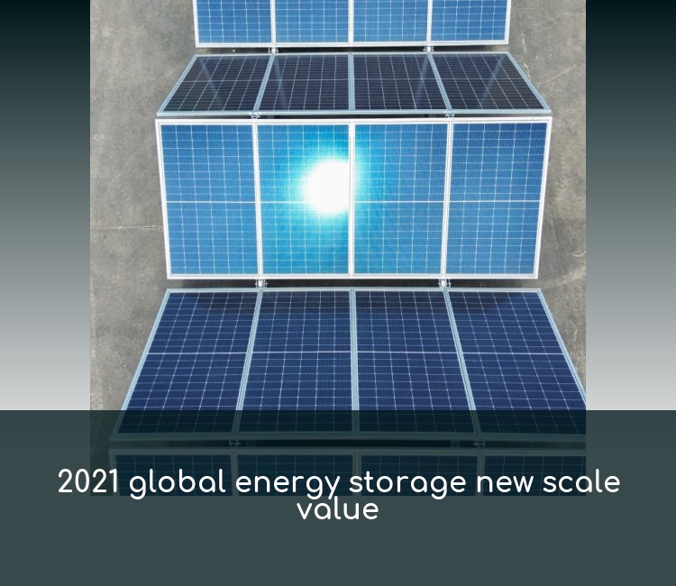 2021 global energy storage new scale value