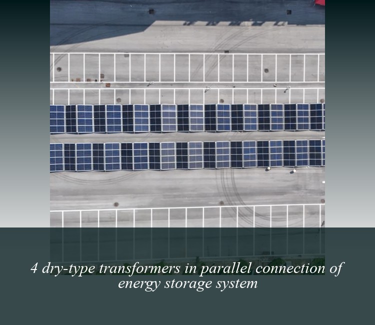 4 dry-type transformers in parallel connection of energy storage system