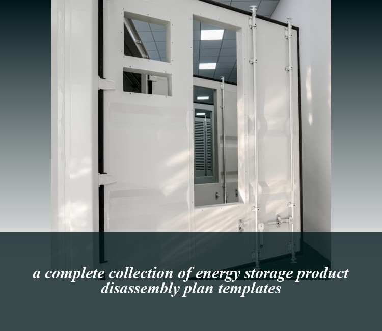 a complete collection of energy storage product disassembly plan templates