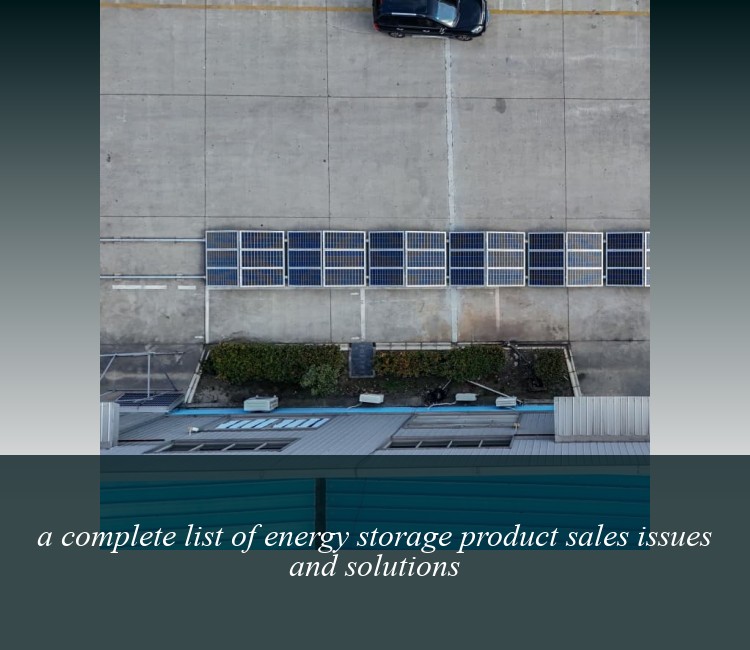 a complete list of energy storage product sales issues and solutions