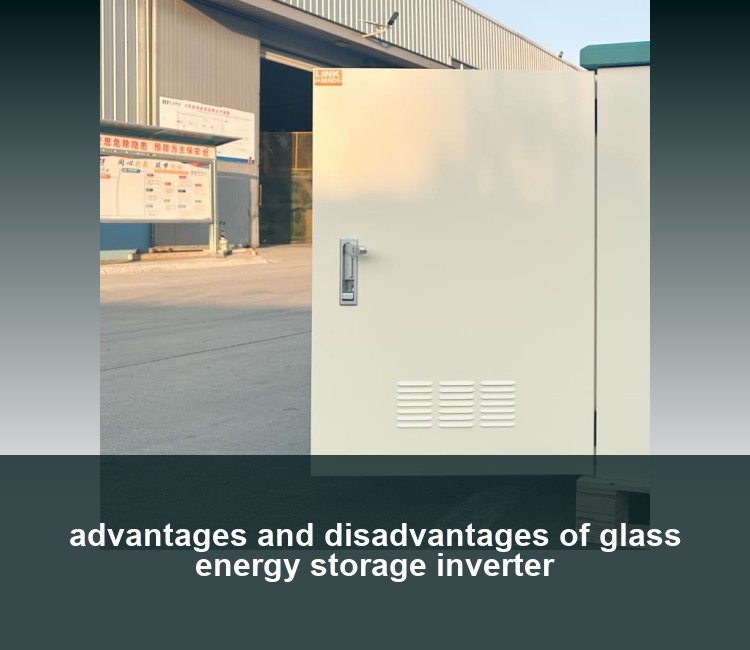 advantages and disadvantages of glass energy storage inverter