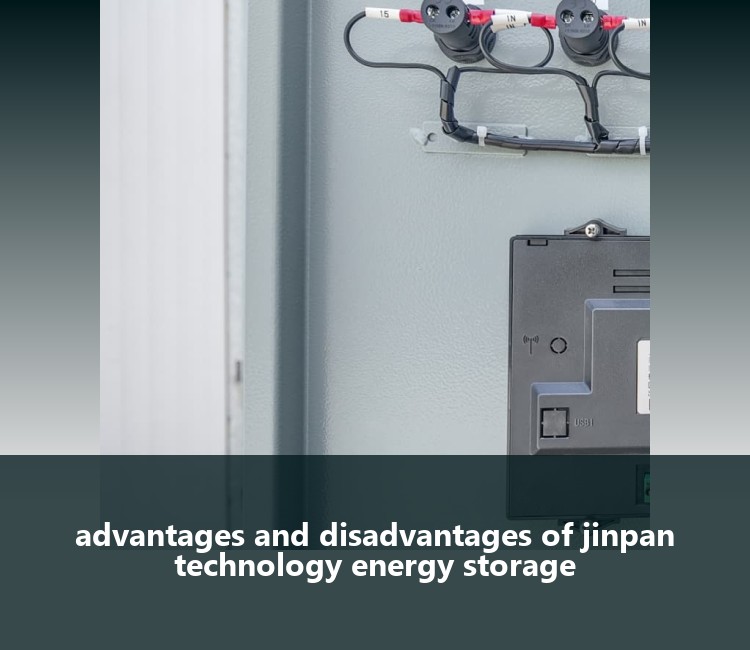 advantages and disadvantages of jinpan technology energy storage