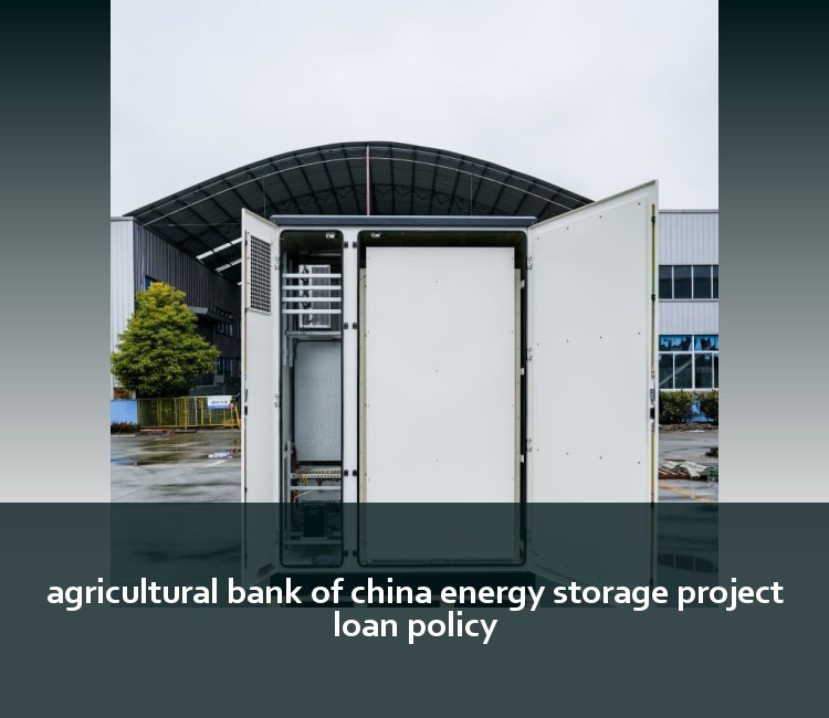 agricultural bank of china energy storage project loan policy