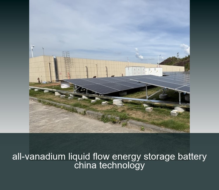 all-vanadium liquid flow energy storage battery china technology