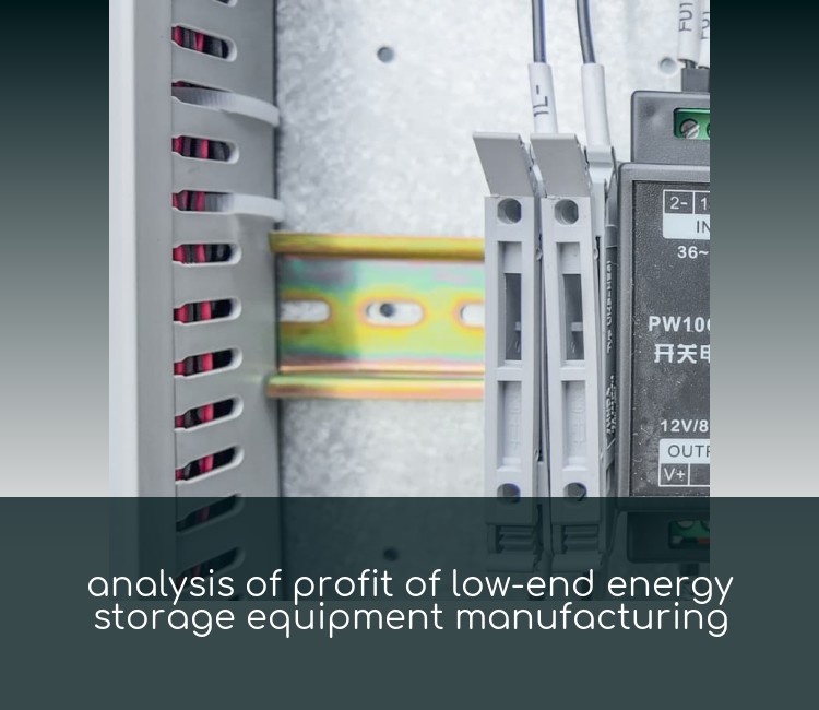 analysis of profit of low-end energy storage equipment manufacturing