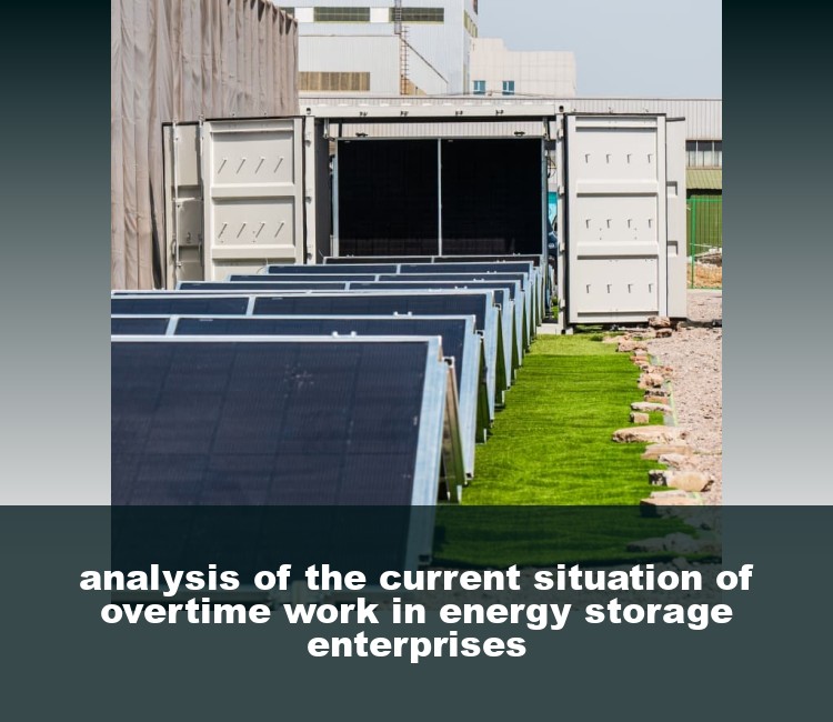 analysis of the current situation of overtime work in energy storage enterprises