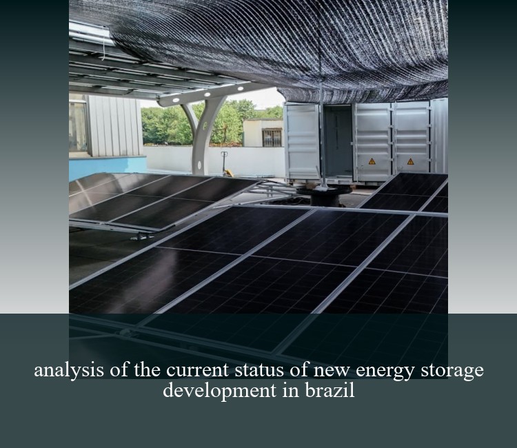 analysis of the current status of new energy storage development in brazil