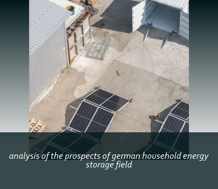 analysis of the prospects of german household energy storage field