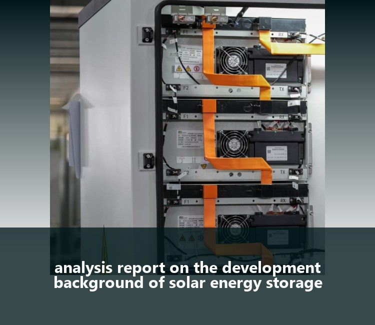 analysis report on the development background of solar energy storage