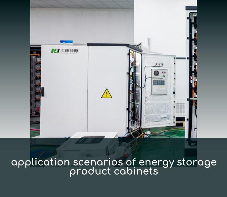 application scenarios of energy storage product cabinets