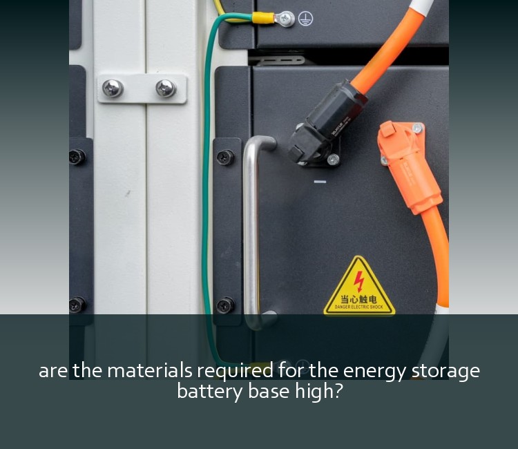 are the materials required for the energy storage battery base high?