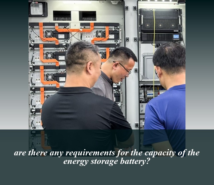 are there any requirements for the capacity of the energy storage battery?