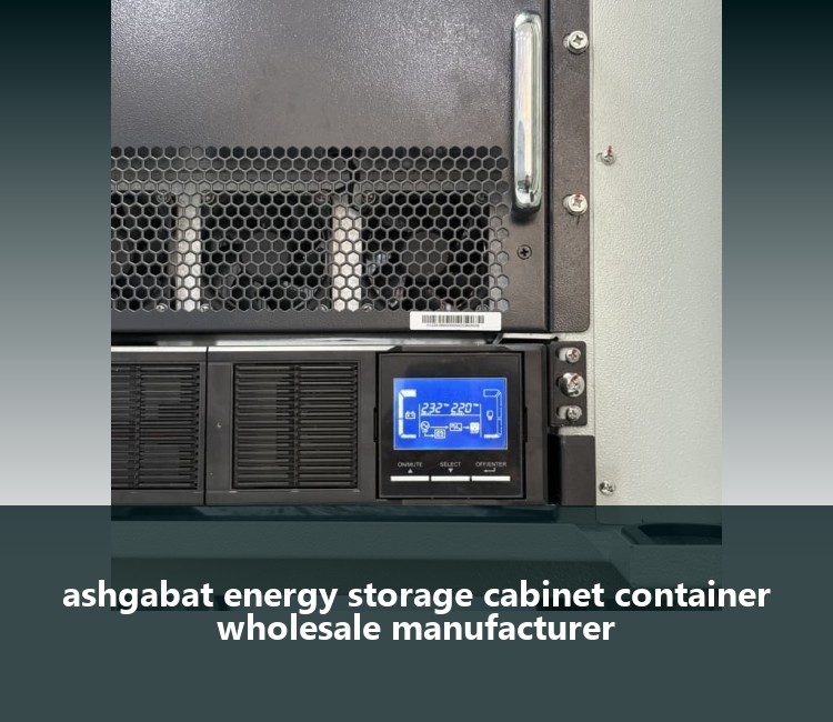 ashgabat energy storage cabinet container wholesale manufacturer