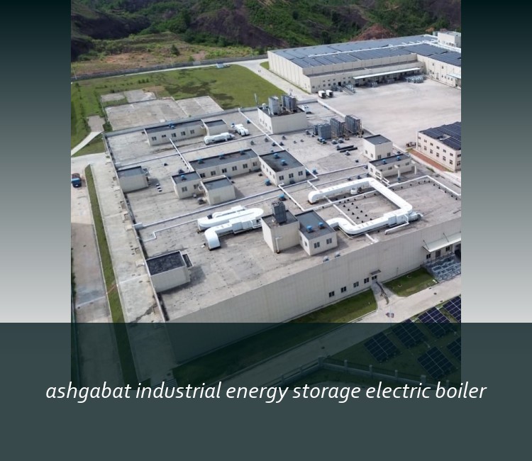ashgabat industrial energy storage electric boiler