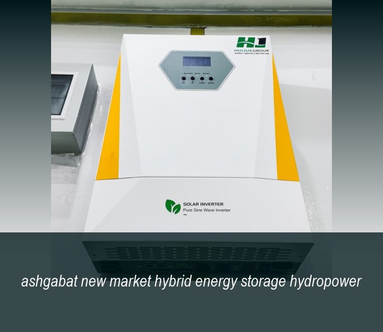 ashgabat new market hybrid energy storage hydropower