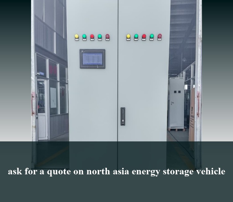 ask for a quote on north asia energy storage vehicle