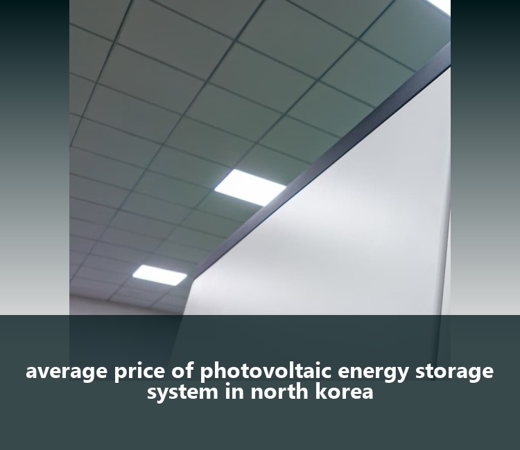 average price of photovoltaic energy storage system in north korea