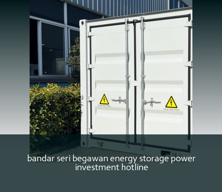 bandar seri begawan energy storage power investment hotline