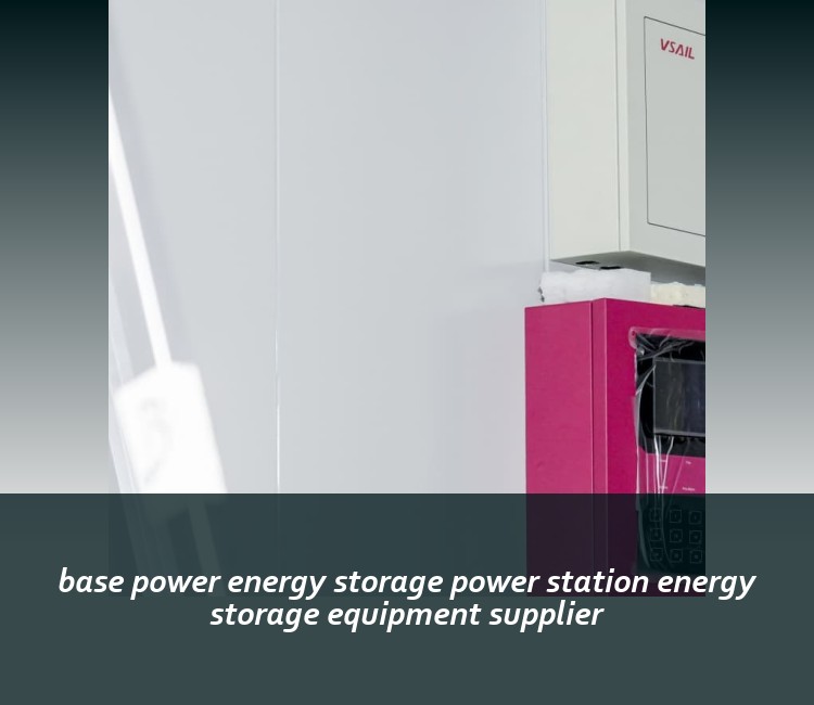 base power energy storage power station energy storage equipment supplier