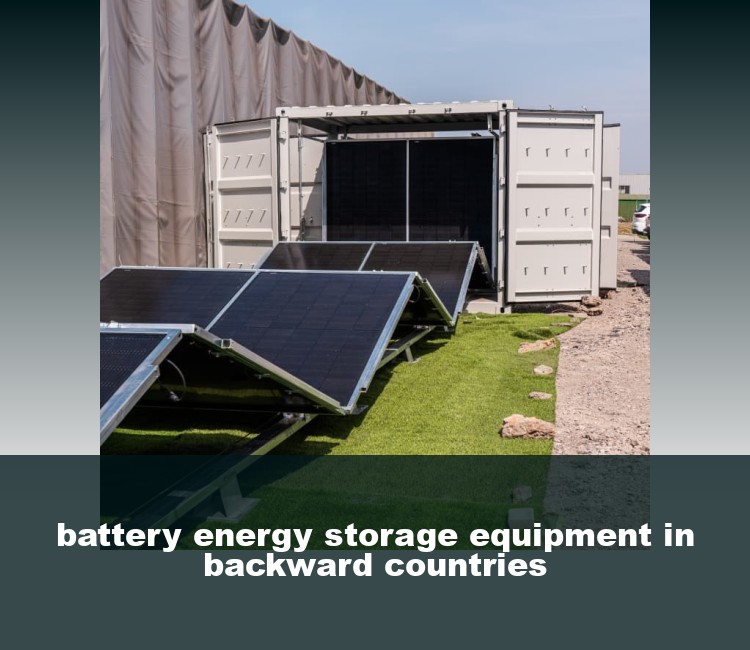 battery energy storage equipment in backward countries