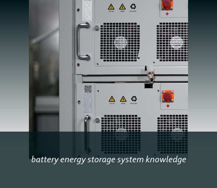 battery energy storage system knowledge