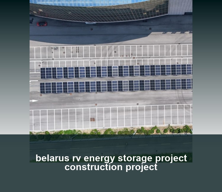belarus rv energy storage project construction project