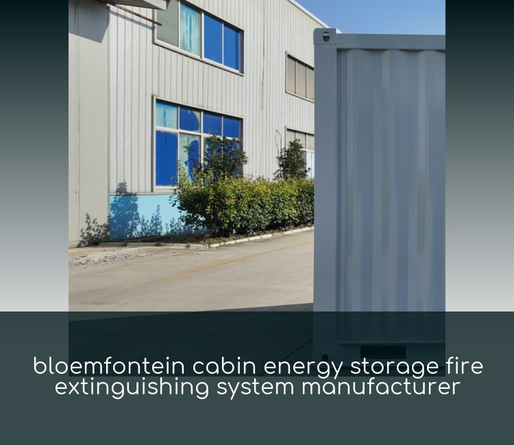 bloemfontein cabin energy storage fire extinguishing system manufacturer