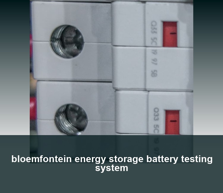 bloemfontein energy storage battery testing system