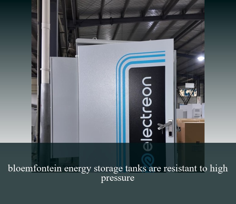bloemfontein energy storage tanks are resistant to high pressure