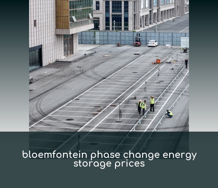 bloemfontein phase change energy storage prices