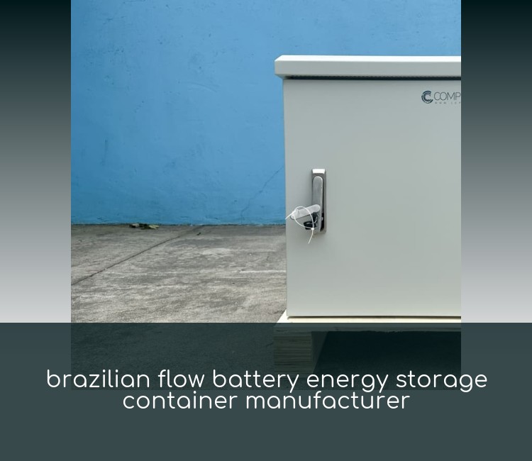 brazilian flow battery energy storage container manufacturer