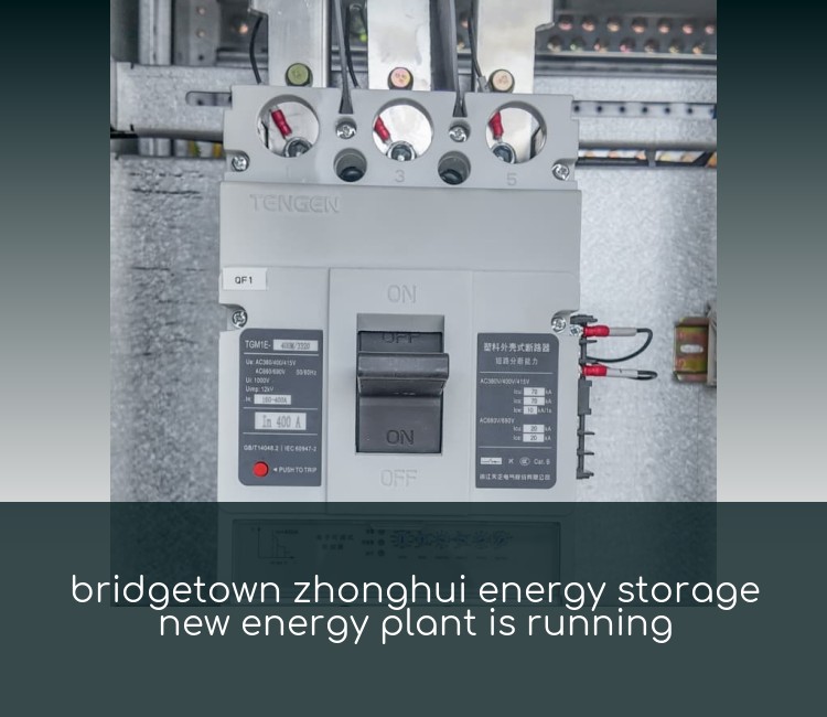 bridgetown zhonghui energy storage new energy plant is running