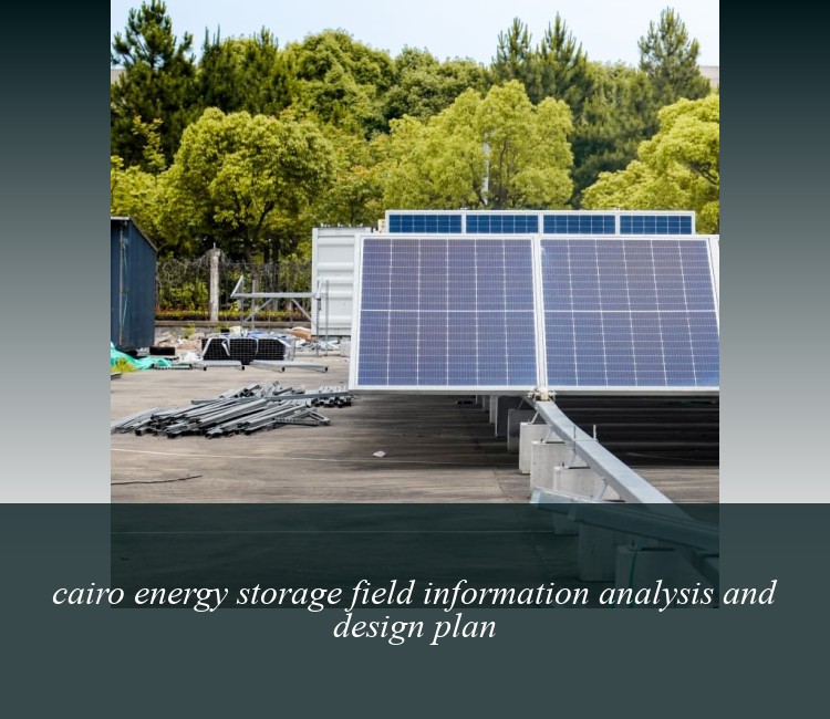 cairo energy storage field information analysis and design plan