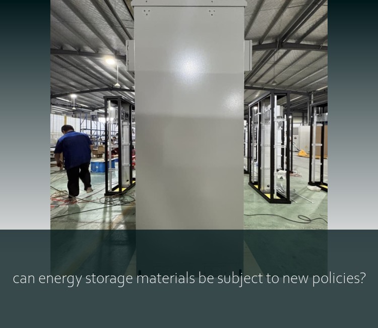 can energy storage materials be subject to new policies?