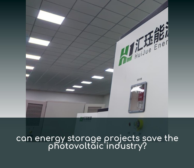 can energy storage projects save the photovoltaic industry?