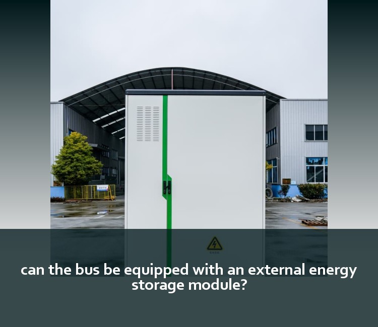 can the bus be equipped with an external energy storage module?