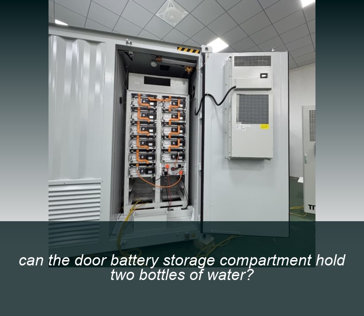 can the door battery storage compartment hold two bottles of water?