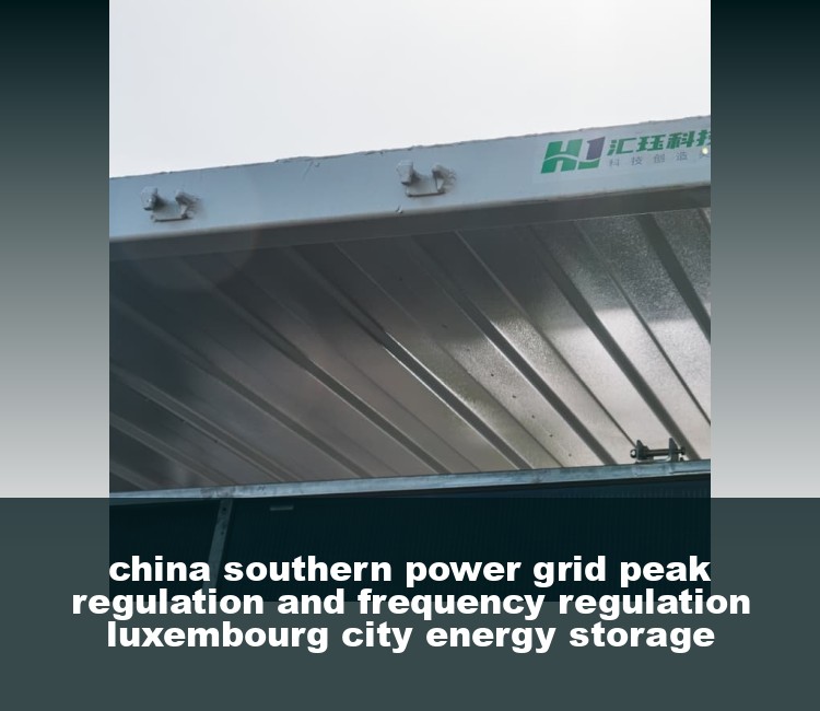 china southern power grid peak regulation and frequency regulation luxembourg city energy storage