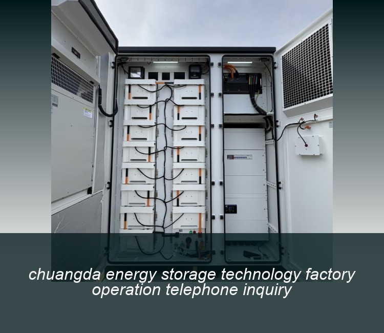 chuangda energy storage technology factory operation telephone inquiry