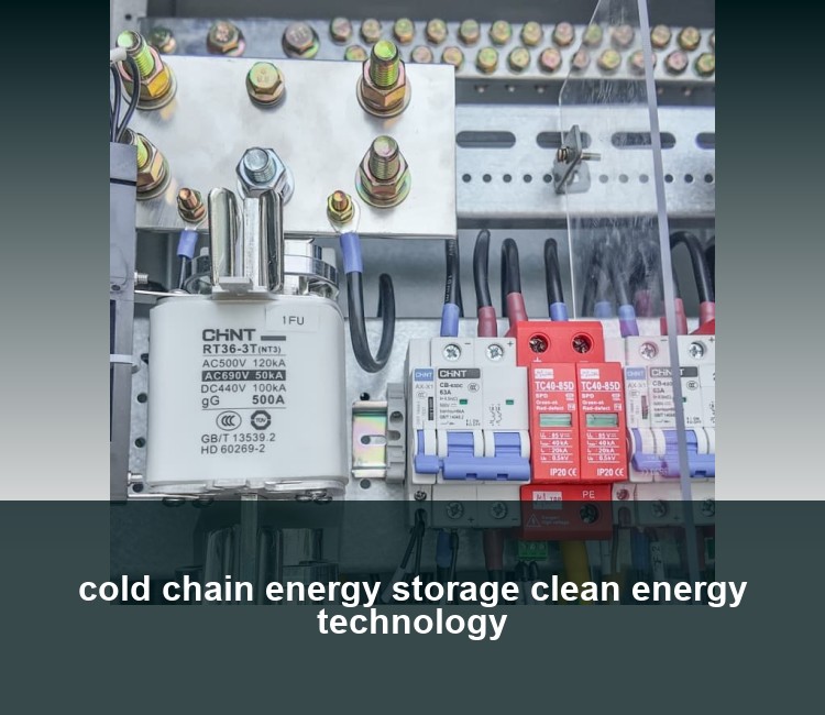 cold chain energy storage clean energy technology