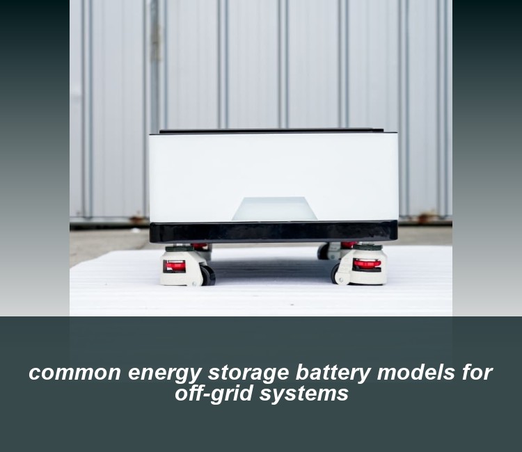 common energy storage battery models for off-grid systems