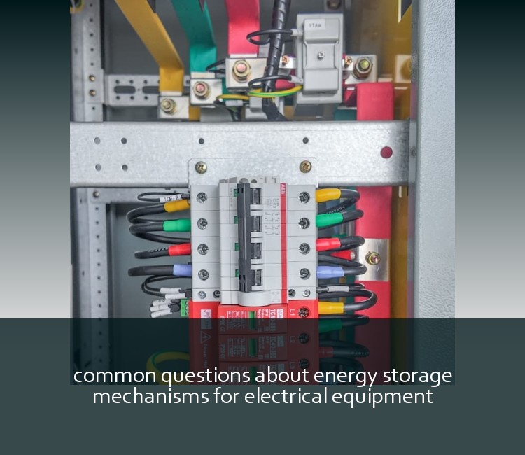 common questions about energy storage mechanisms for electrical equipment