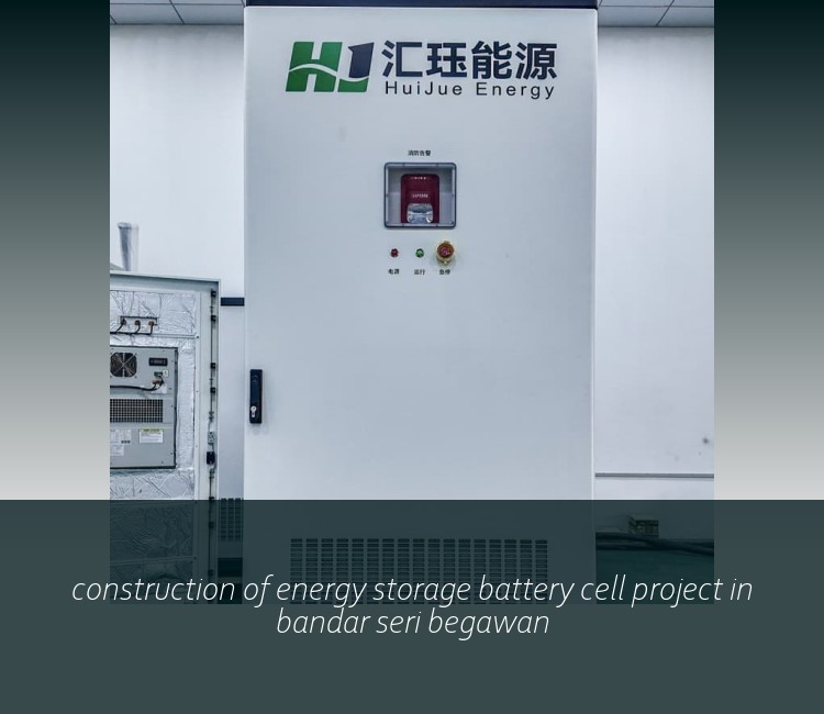 construction of energy storage battery cell project in bandar seri begawan