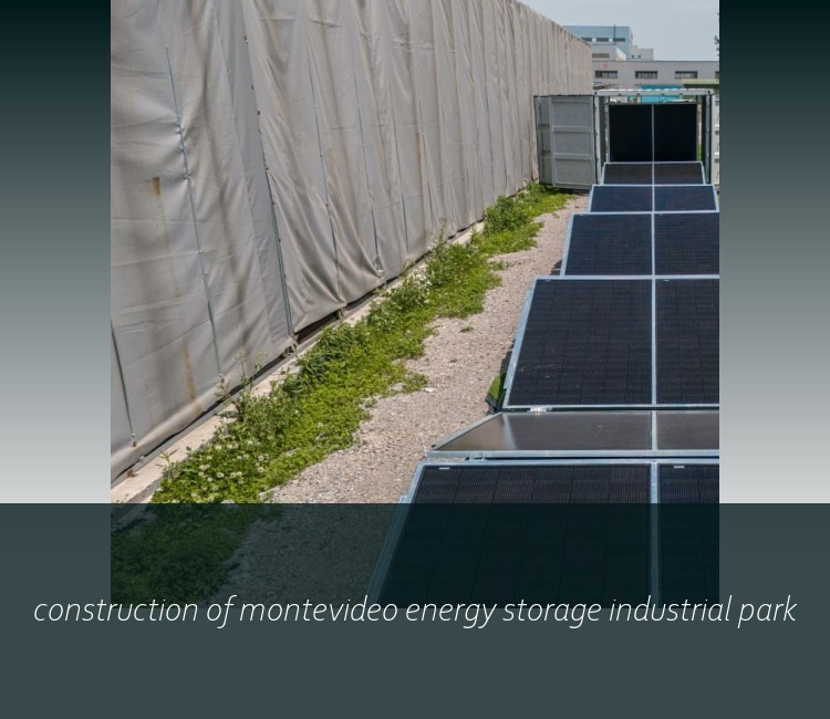 construction of montevideo energy storage industrial park