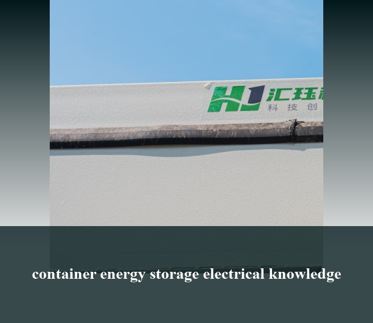 container energy storage electrical knowledge