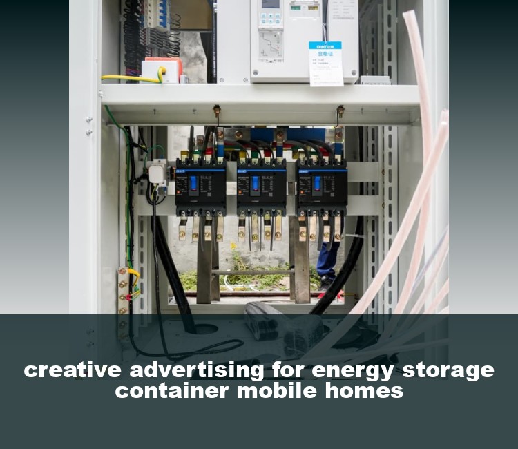 creative advertising for energy storage container mobile homes