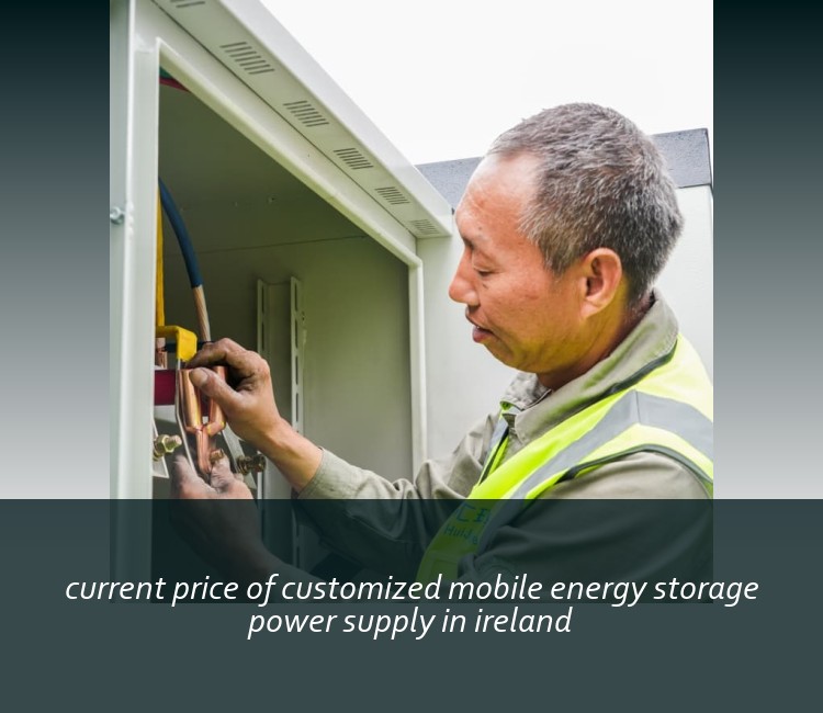 current price of customized mobile energy storage power supply in ireland