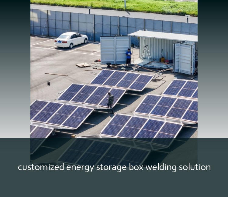 customized energy storage box welding solution